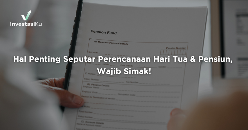 Hal-Hal Penting Seputar Perencanaan Hari Tua & Pensiun, Wajib Simak!